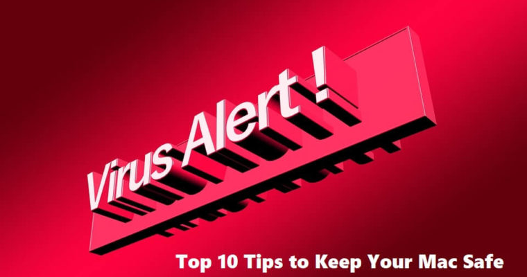 Top 10 Tips to Keep Your Mac Safe from Malware Attacks