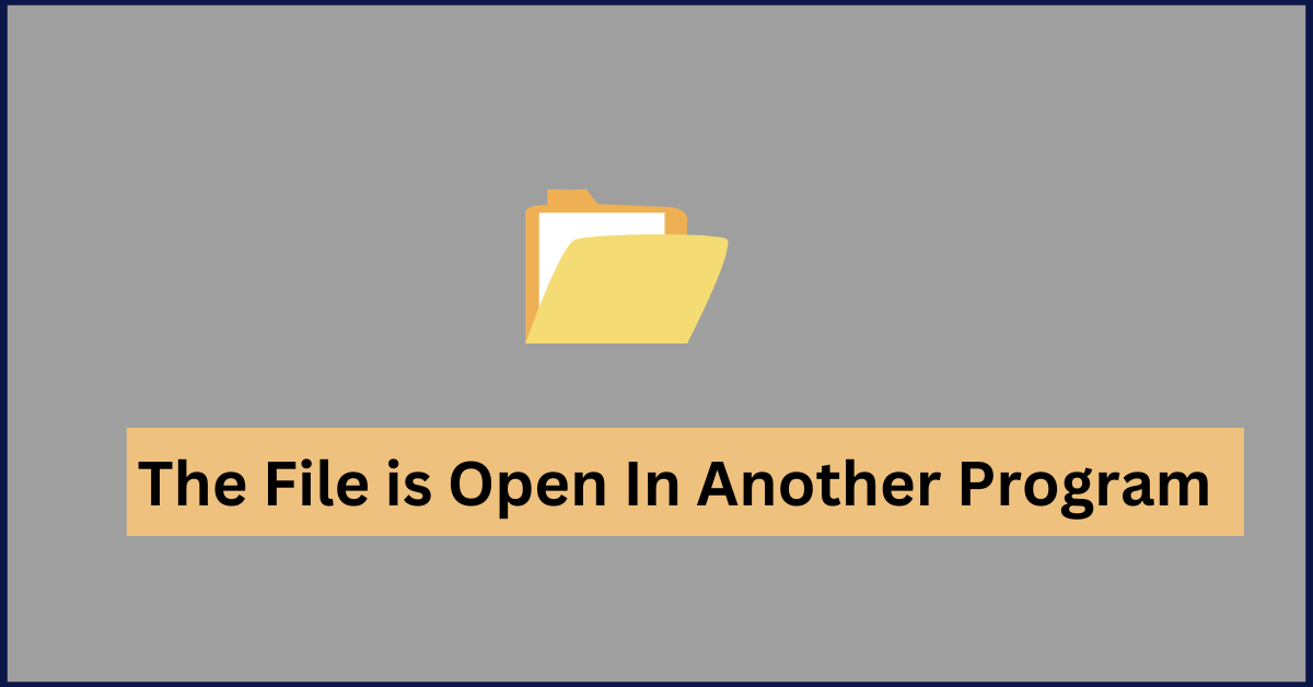 How to Fix “File is Open in Another Program” Error in Windows - TechCommuters