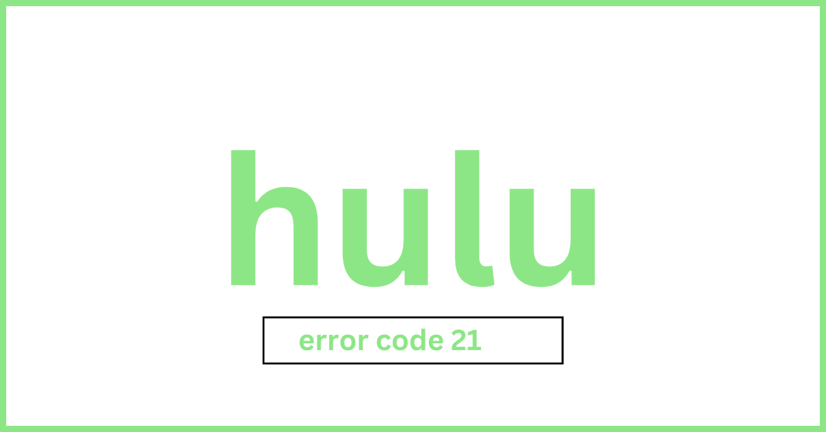 How To Fix Hulu Error Code 21