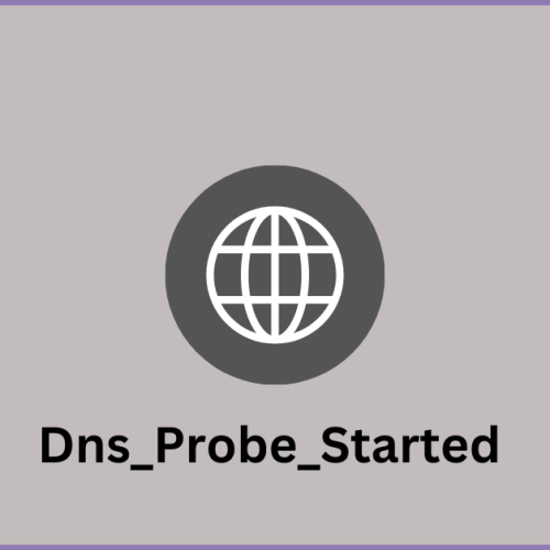 Hot To Fix Dns_Probe_Started Error